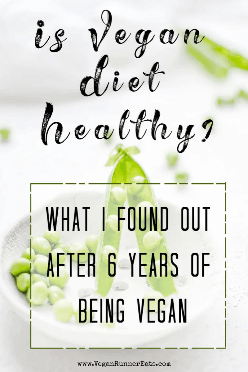 Is a vegan diet healthy? What I found out after 6 years of being vegan.